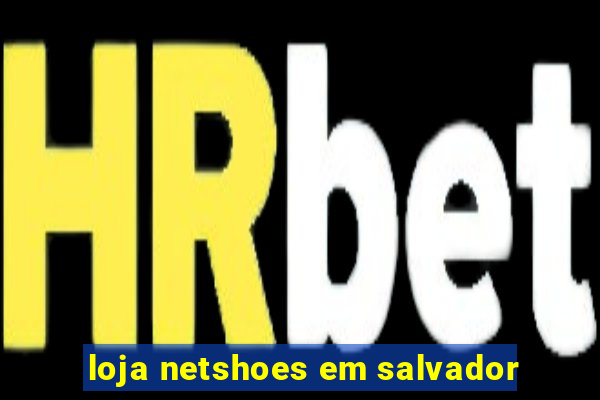 loja netshoes em salvador